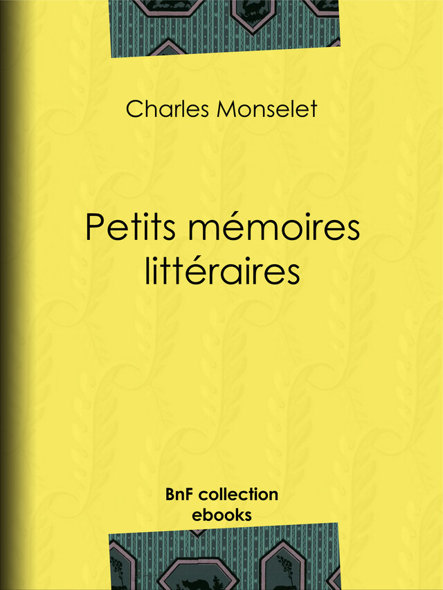 Petits mémoires littéraires - Charles Monselet - BnF collection ebooks
