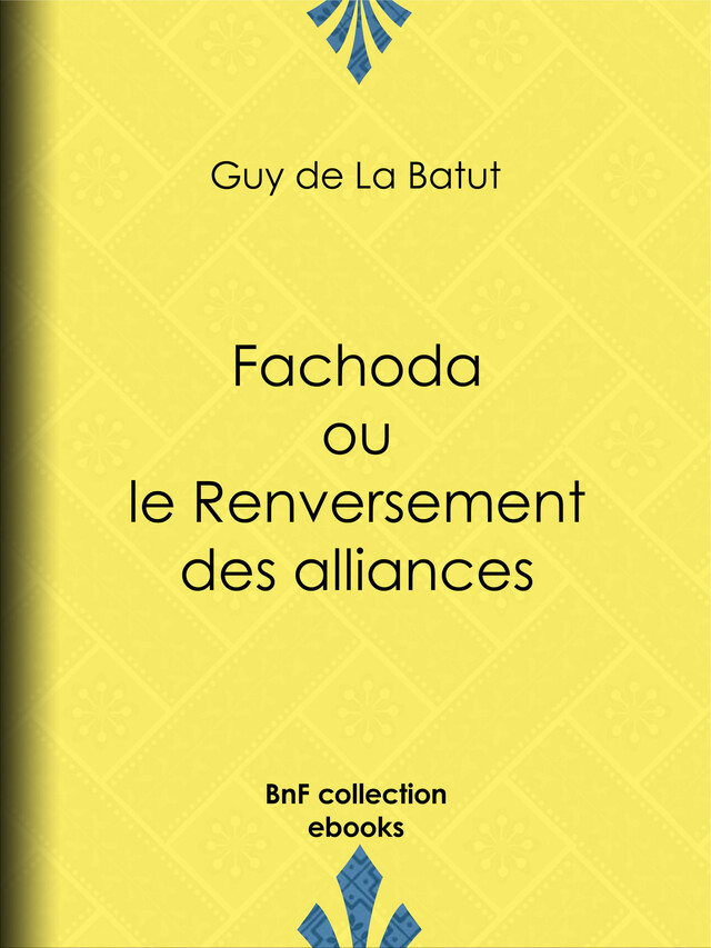 Fachoda ou le Renversement des alliances - Guy de la Batut - BnF collection ebooks