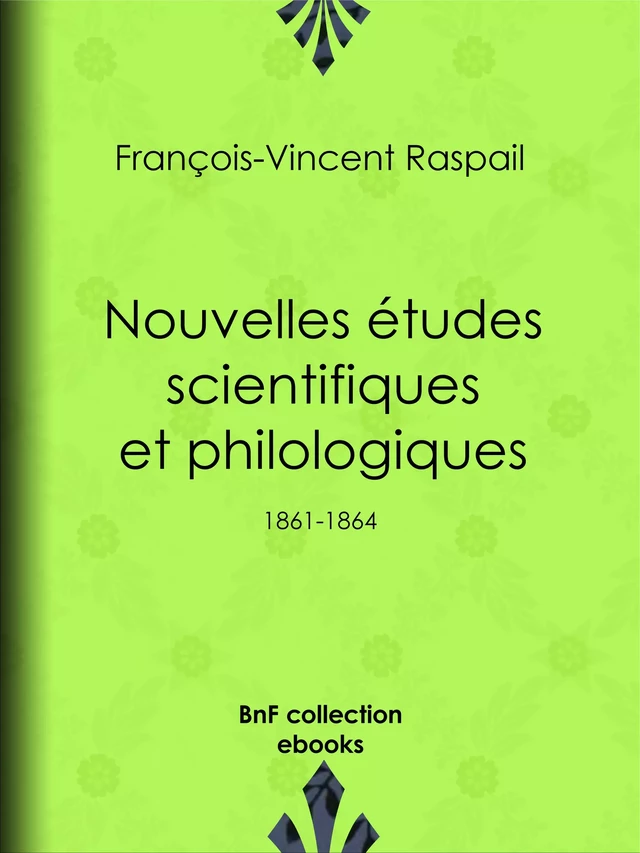 Nouvelles études scientifiques et philologiques - François-Vincent Raspail, Benjamin Raspail - BnF collection ebooks