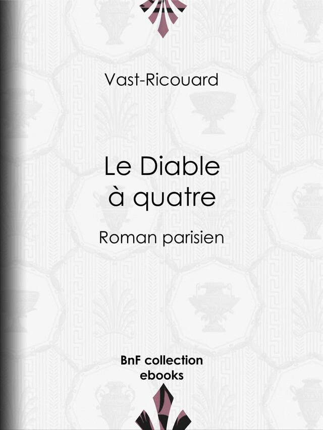 Le Diable à quatre -  Vast-Ricouard, Adolphe Belot - BnF collection ebooks