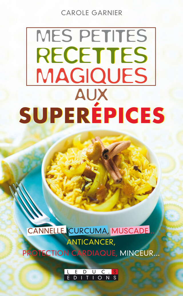 Mes petites recettes magiques aux superépices - Carole Garnier - Éditions Leduc