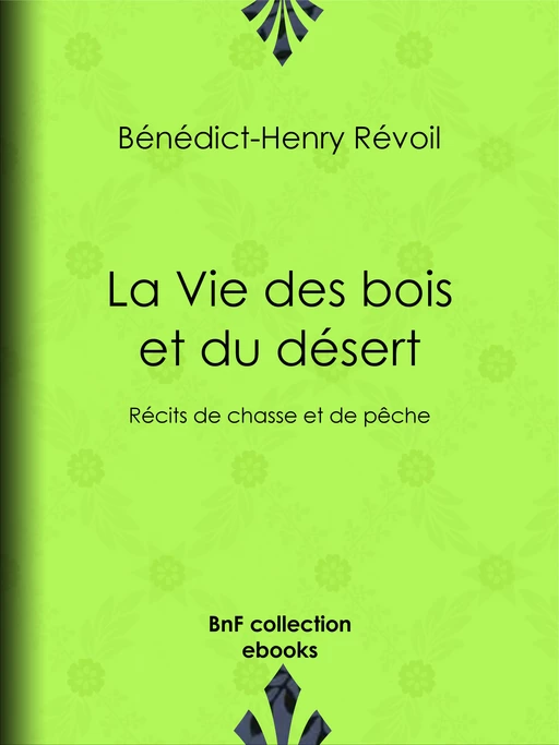 La Vie des bois et du désert - Bénédict-Henry Révoil - BnF collection ebooks