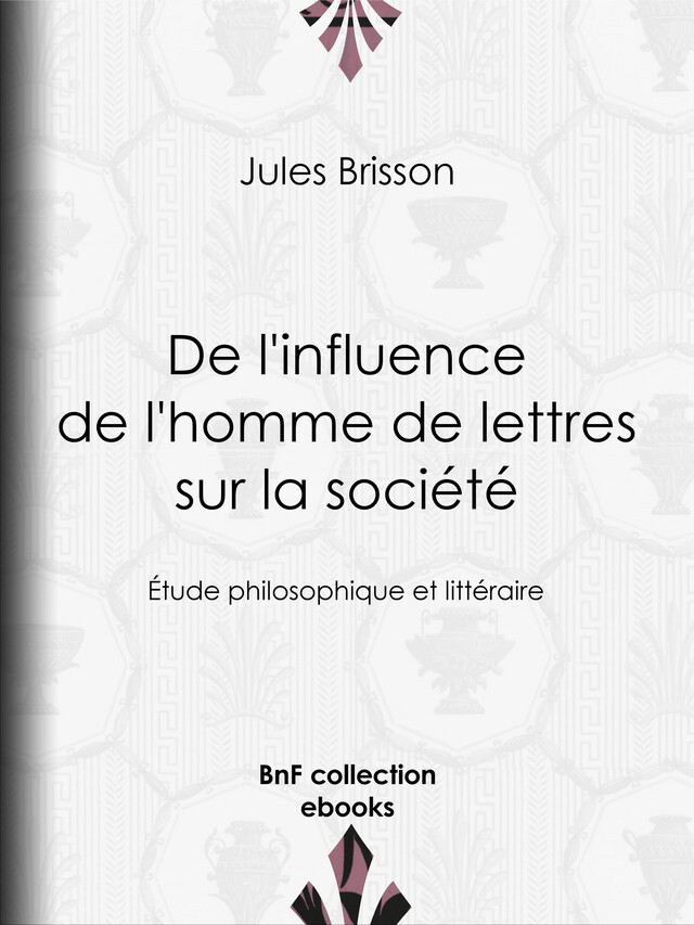 De l'influence de l'homme de lettres sur la société - Jules Brisson - BnF collection ebooks