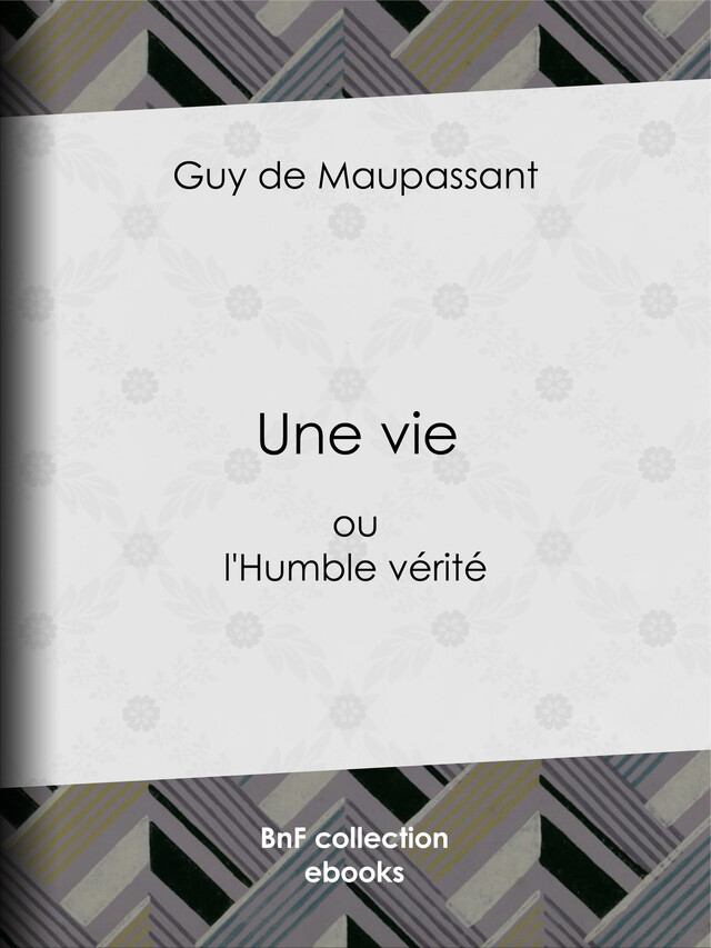 Une vie - Guy de Maupassant - BnF collection ebooks