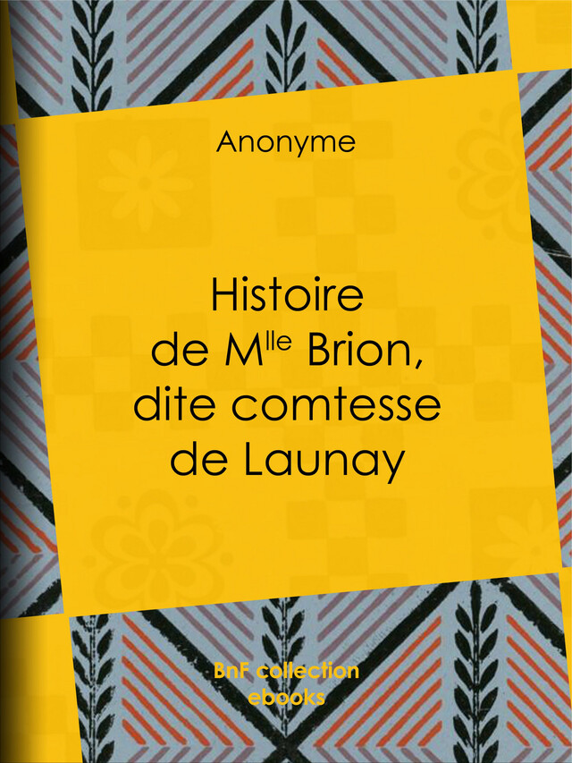Histoire de Mlle Brion, dite comtesse de Launay -  Anonyme, Guillaume Apollinaire - BnF collection ebooks