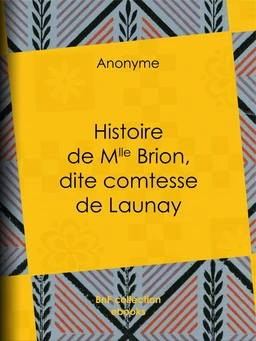 Histoire de Mlle Brion, dite comtesse de Launay