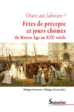 Orare aut laborare ? Fêtes de précepte et jours chômés du Moyen Âge au début du XIXe siècle