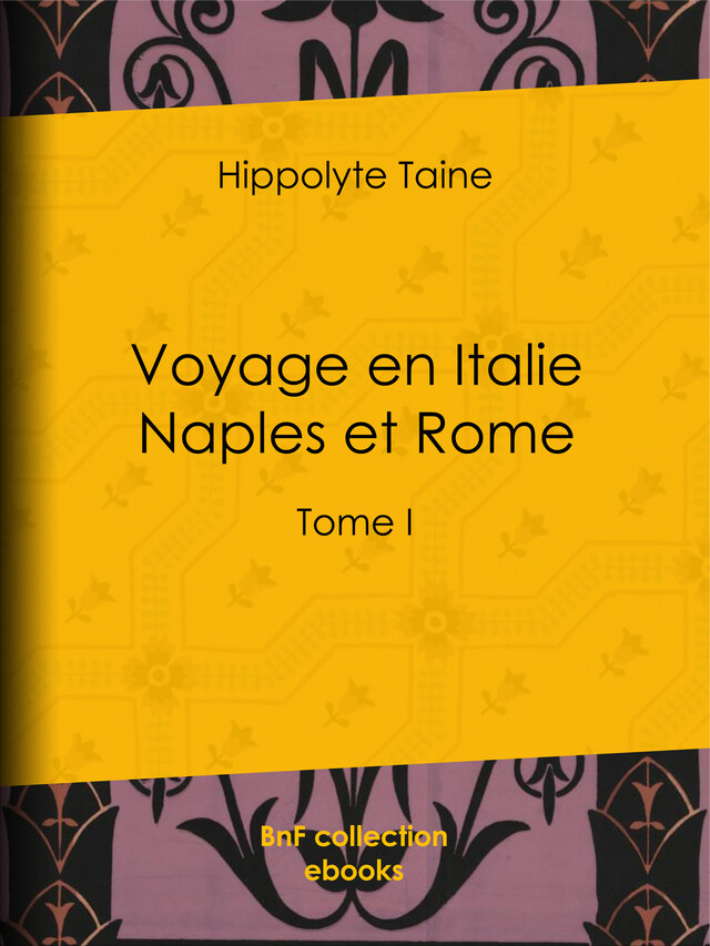 Voyage en Italie. Naples et Rome - Hippolyte Taine - BnF collection ebooks