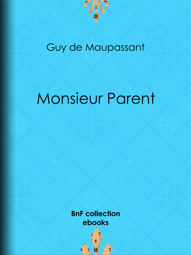 Monsieur Parent - Guy de Maupassant - BnF collection ebooks