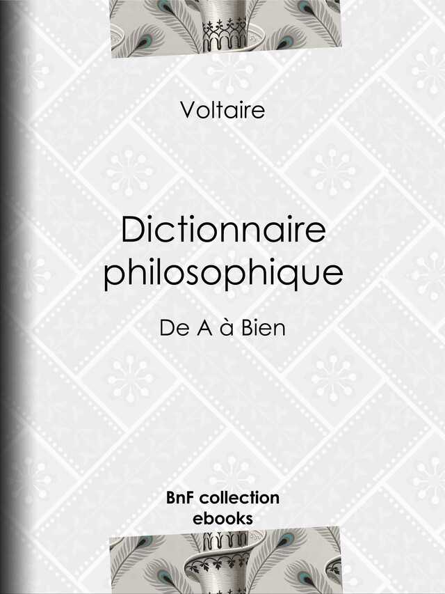 Dictionnaire philosophique -  Voltaire, Louis Moland - BnF collection ebooks