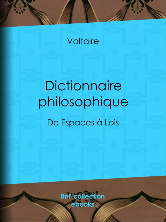 Dictionnaire philosophique -  Voltaire, Louis Moland - BnF collection ebooks