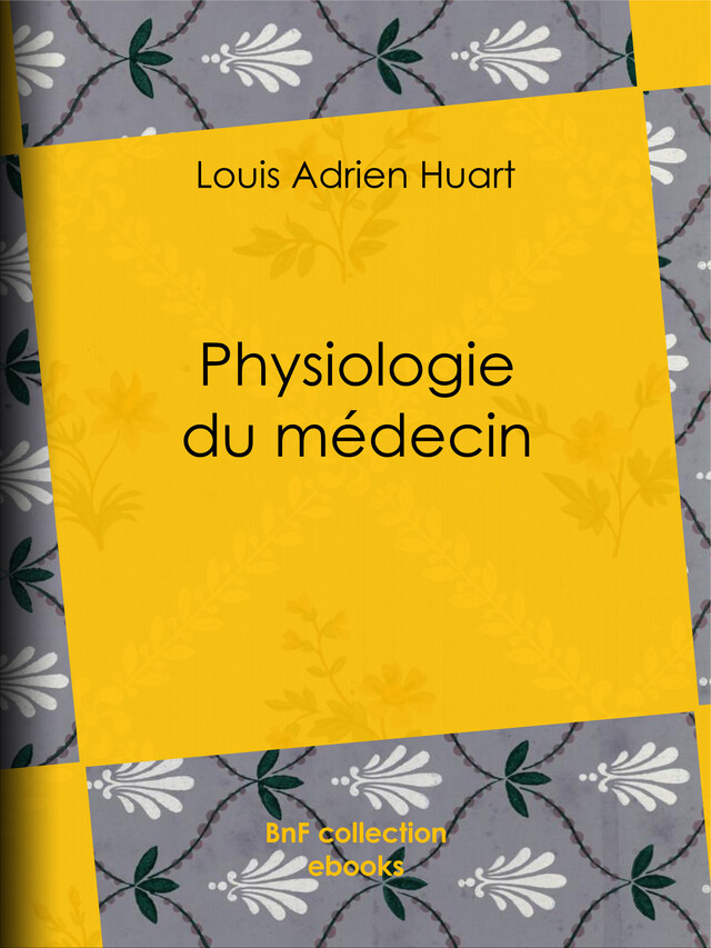 Physiologie du médecin - Louis Adrien Huart, Louis Joseph Trimolet - BnF collection ebooks