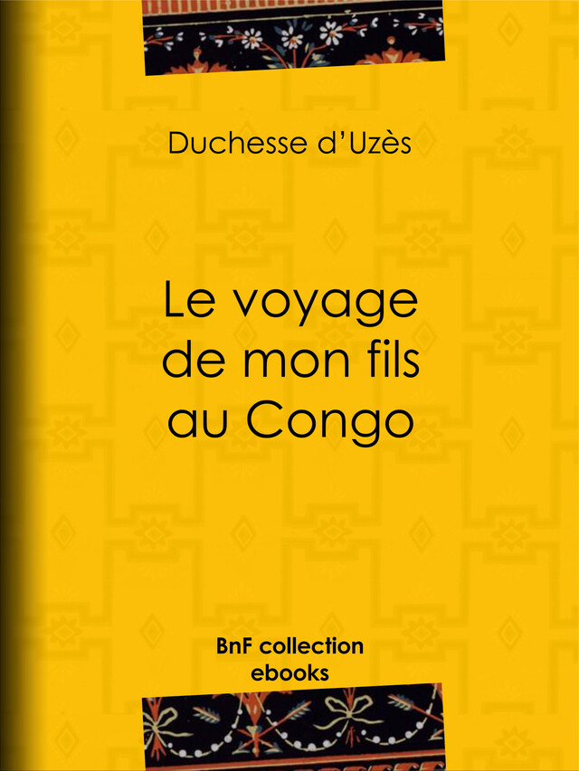 Le Voyage de mon fils au Congo - Duchesse d'Uzès, Édouard Riou - BnF collection ebooks