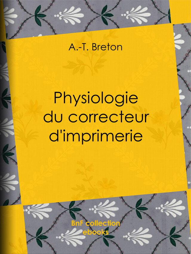 Physiologie du correcteur d'imprimerie - A.-T. Breton - BnF collection ebooks