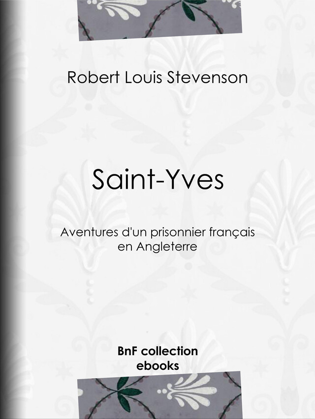 Saint-Yves - Robert Louis Stevenson, Théodore de Wyzewa - BnF collection ebooks