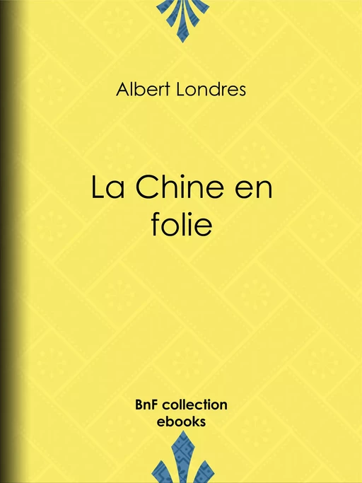 La Chine en folie - Albert Londres - BnF collection ebooks