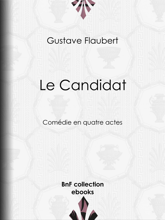 Le Candidat - Gustave Flaubert - BnF collection ebooks