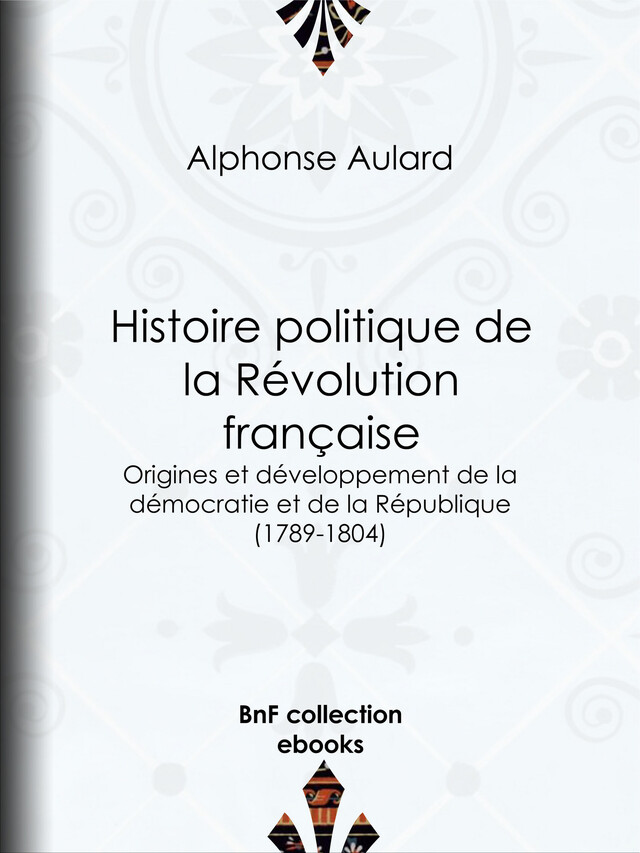 Histoire politique de la Révolution française - Alphonse Aulard - BnF collection ebooks