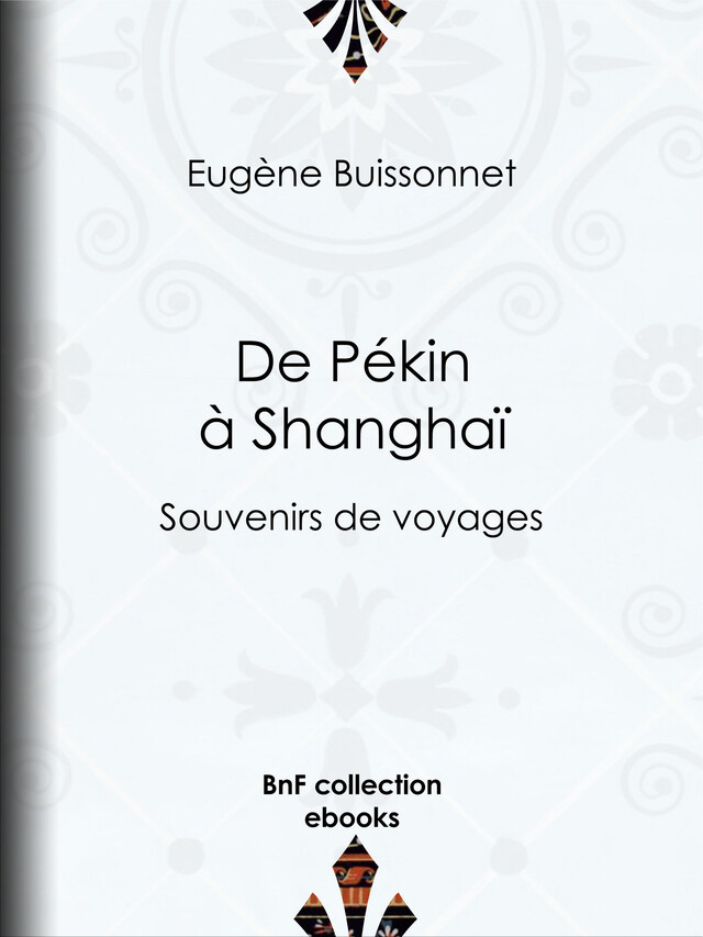 De Pékin à Shanghaï - Eugène Buissonnet - BnF collection ebooks