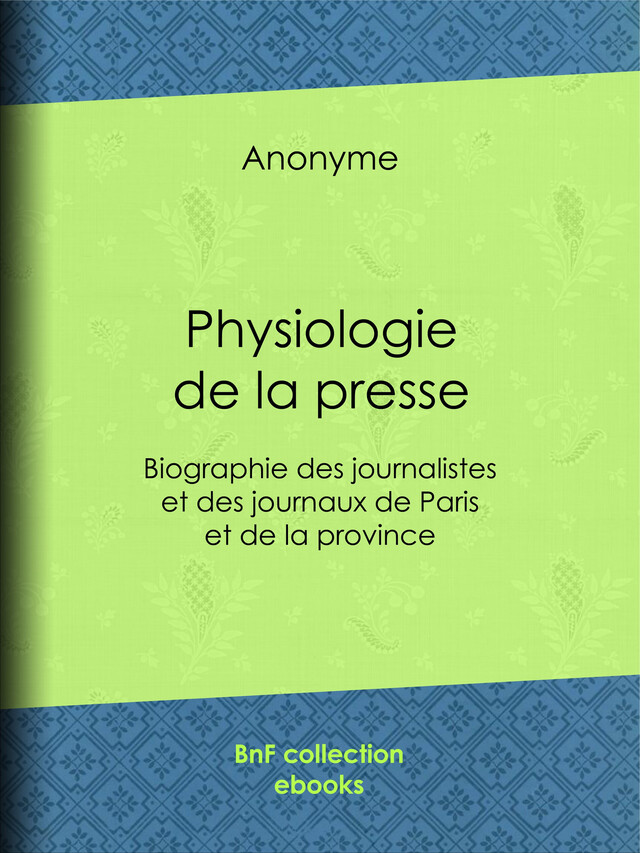 Physiologie de la presse -  Anonyme - BnF collection ebooks
