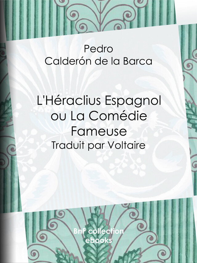 L'Héraclius Espagnol ou La Comédie Fameuse - Pedro Calderon de la Barca,  Voltaire - BnF collection ebooks
