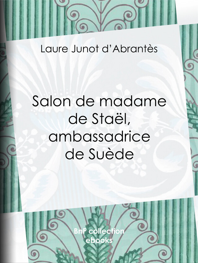 Salon de madame de Staël, ambassadrice de Suède - Laure Junot d'Abrantès - BnF collection ebooks