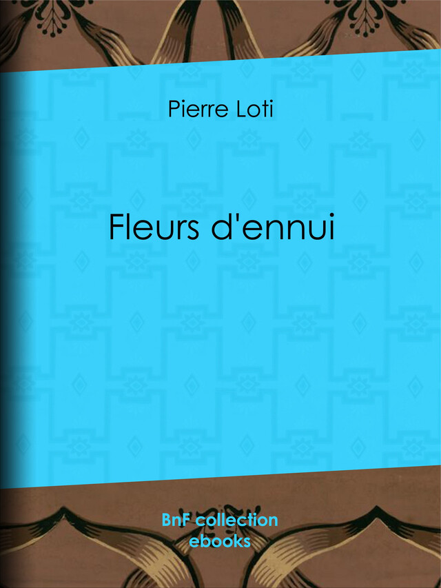 Fleurs d'ennui - Pierre Loti - BnF collection ebooks