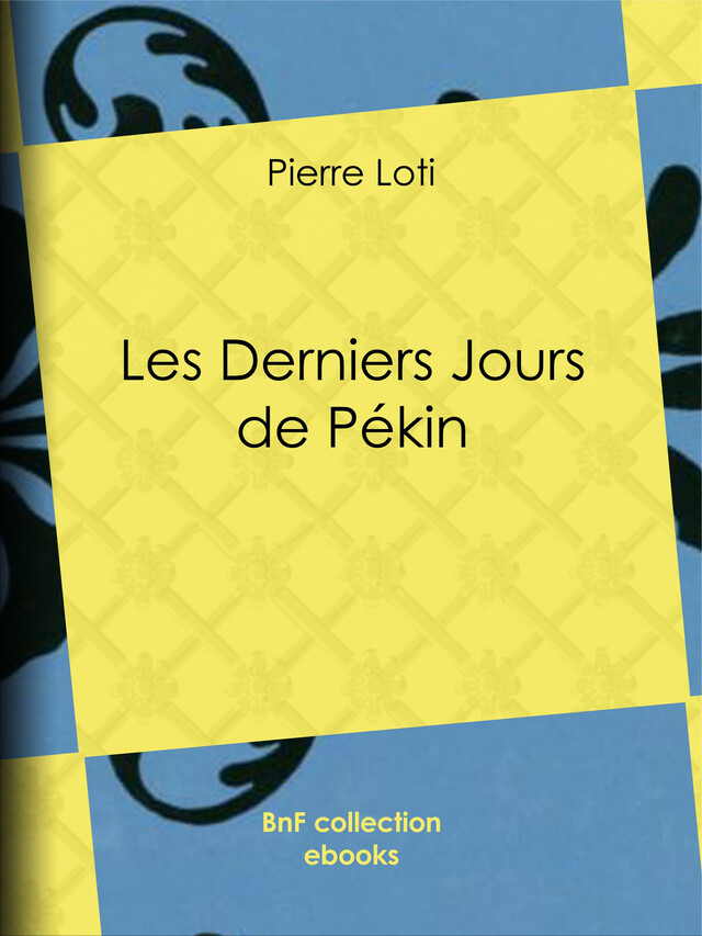 Les Derniers Jours de Pékin - Pierre Loti - BnF collection ebooks