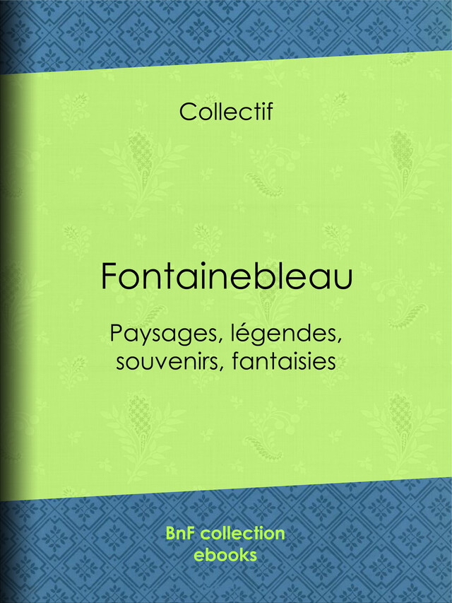 Fontainebleau -  Collectif, Auguste Luchet - BnF collection ebooks