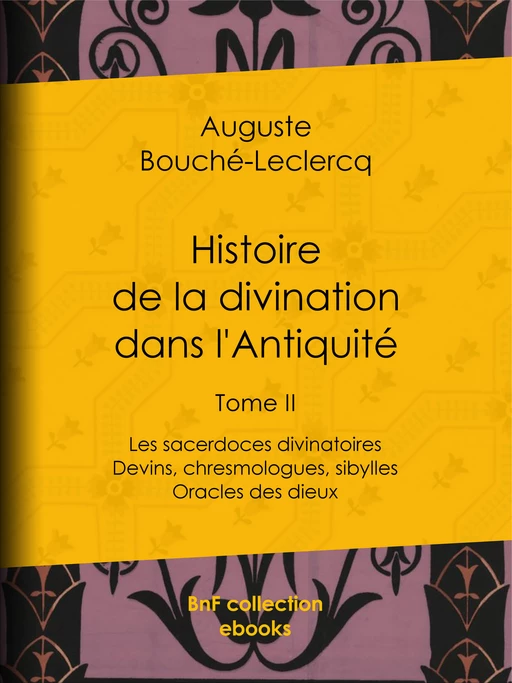 Histoire de la divination dans l'Antiquité - Auguste Bouché-Leclercq - BnF collection ebooks