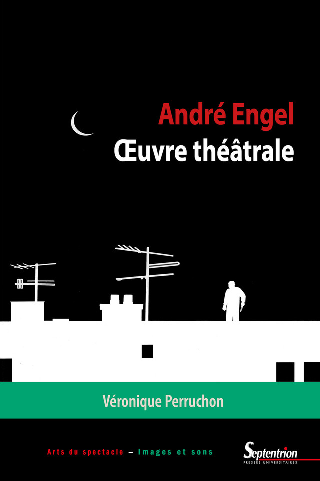 André Engel. Œuvre théâtrale - Véronique Perruchon - Presses Universitaires du Septentrion