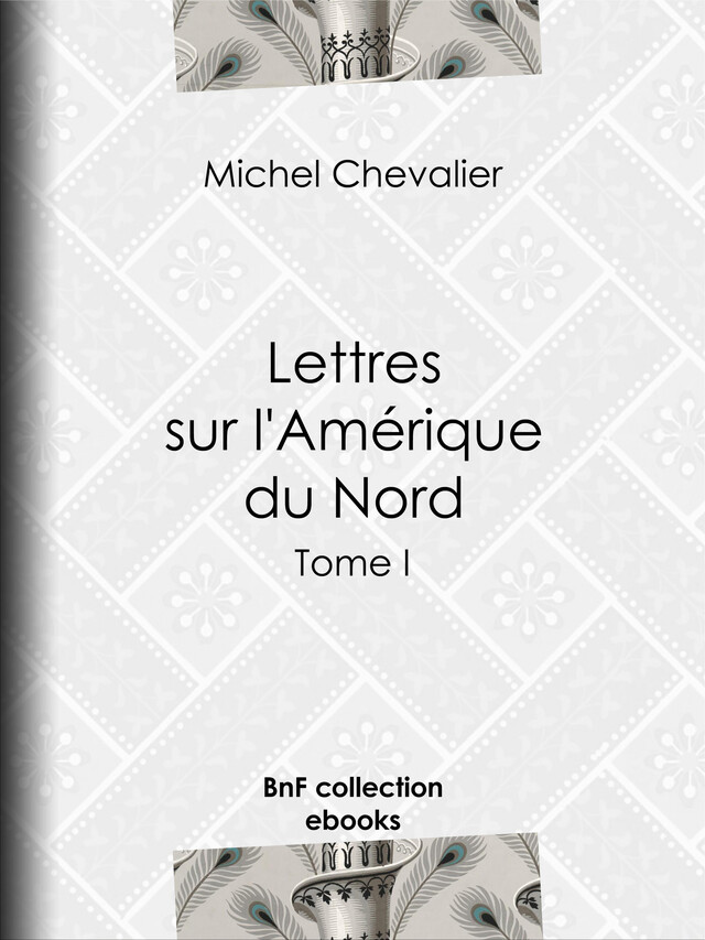 Lettres sur l'Amérique du Nord - Michel Chevalier - BnF collection ebooks