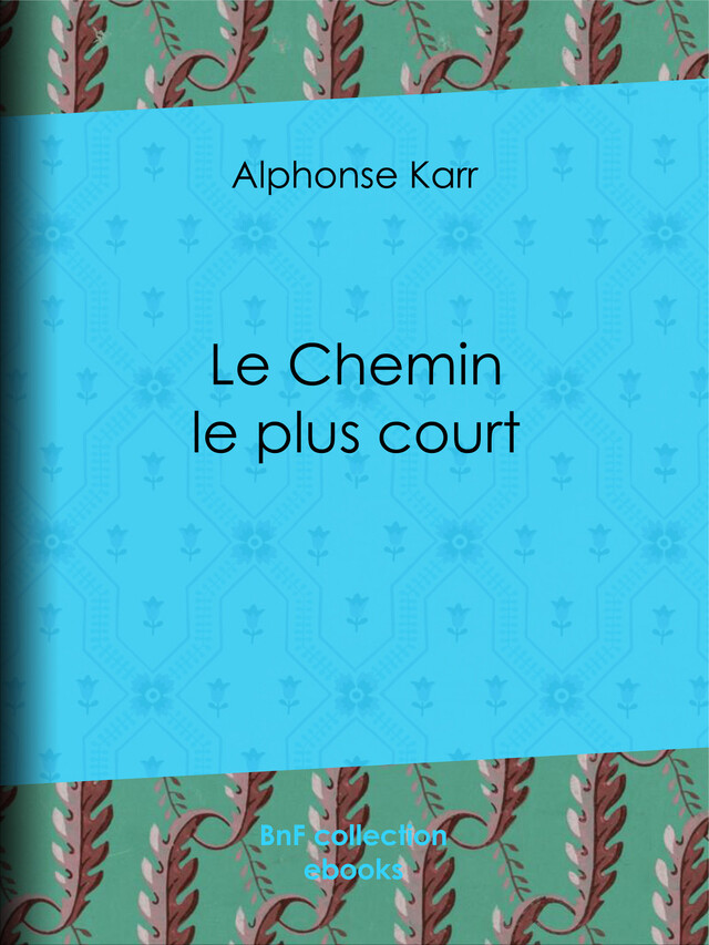 Le Chemin le plus court - Alphonse Karr - BnF collection ebooks