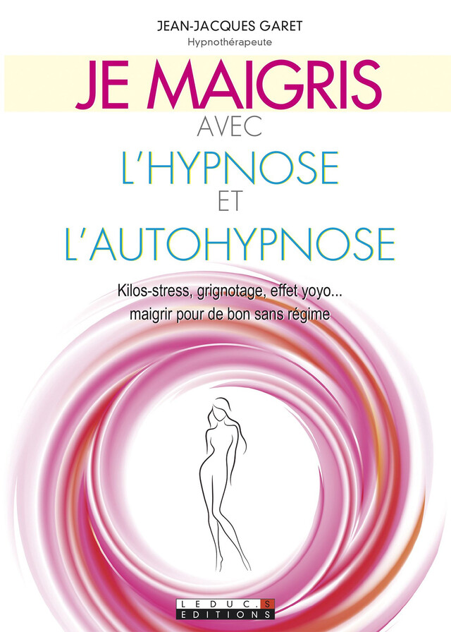 Je maigris avec l'hypnose et l'autohypnose - Jean-Jacques Garet, Patricia Riveccio - Éditions Leduc