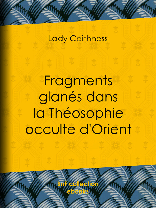 Fragments glanés dans la Théosophie occulte d'Orient - Lady Caithness - BnF collection ebooks