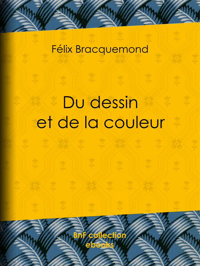 Du dessin et de la couleur - Félix Bracquemond - BnF collection ebooks