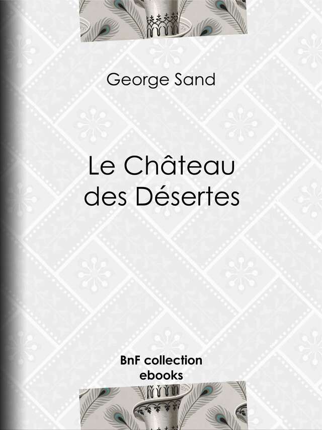 Le Château des Désertes - George Sand - BnF collection ebooks