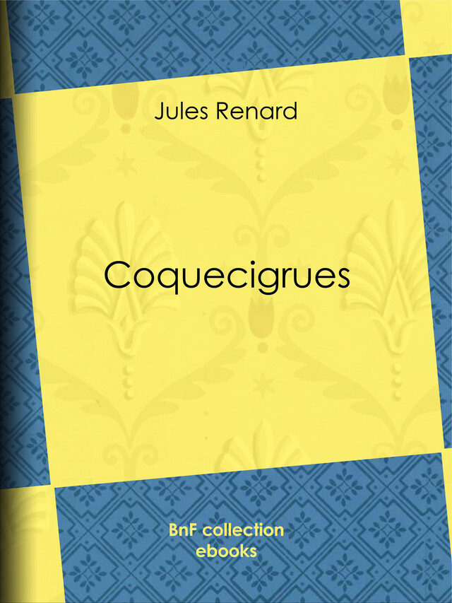 Coquecigrues - Jules Renard - BnF collection ebooks