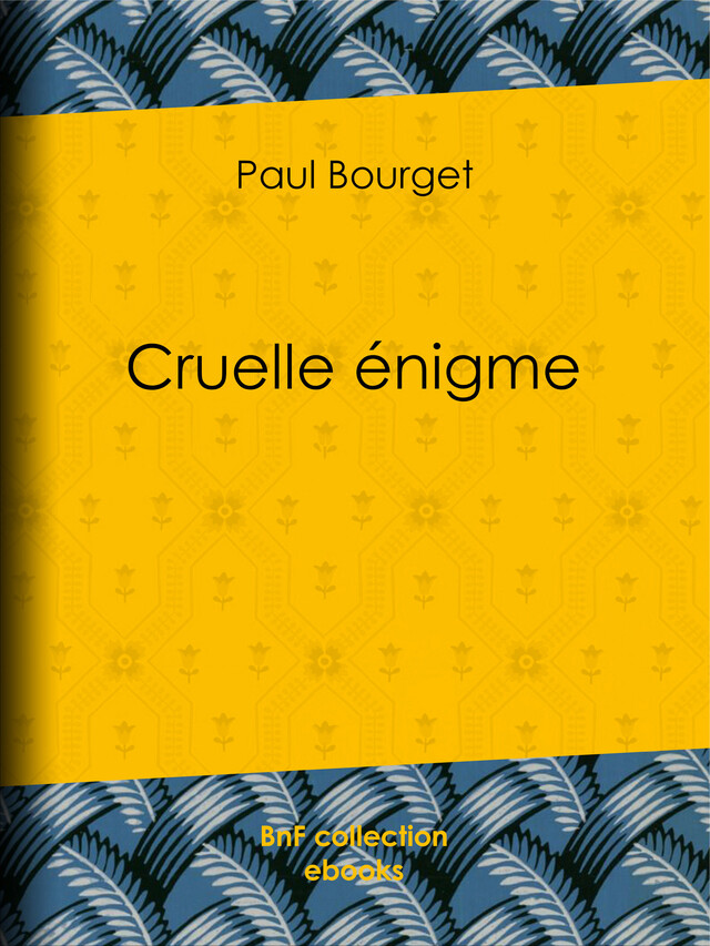 Cruelle énigme - Paul Bourget - BnF collection ebooks