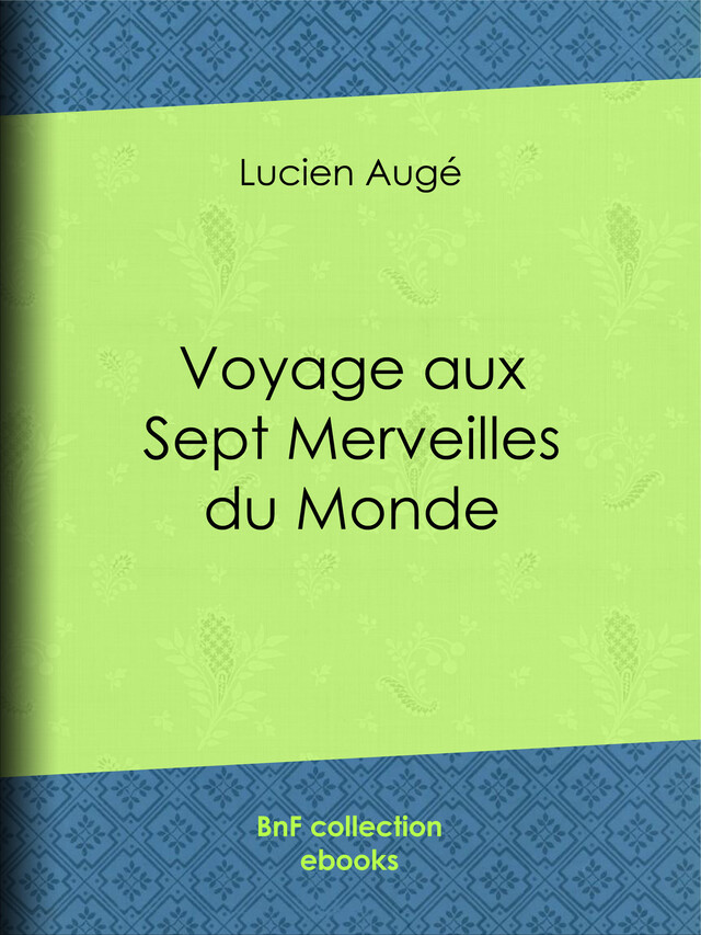Voyage aux sept merveilles du monde - Lucien Augé - BnF collection ebooks
