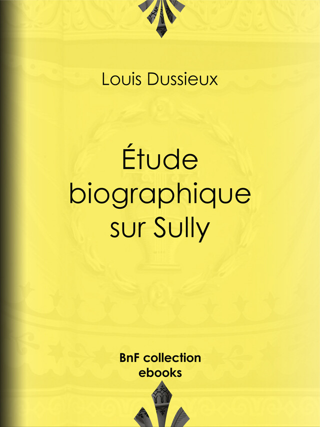 Étude biographique sur Sully - Louis Dussieux - BnF collection ebooks
