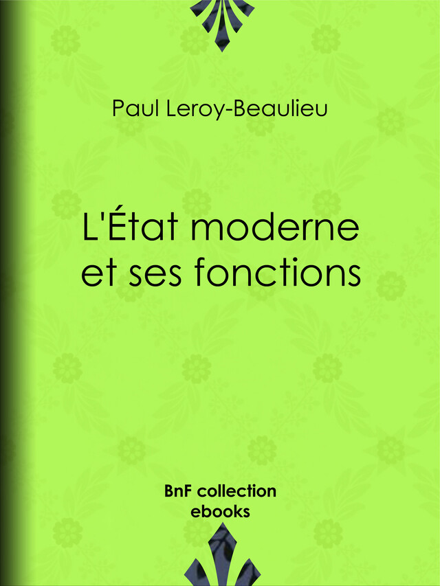 L'État moderne et ses fonctions - Paul Leroy-Beaulieu - BnF collection ebooks