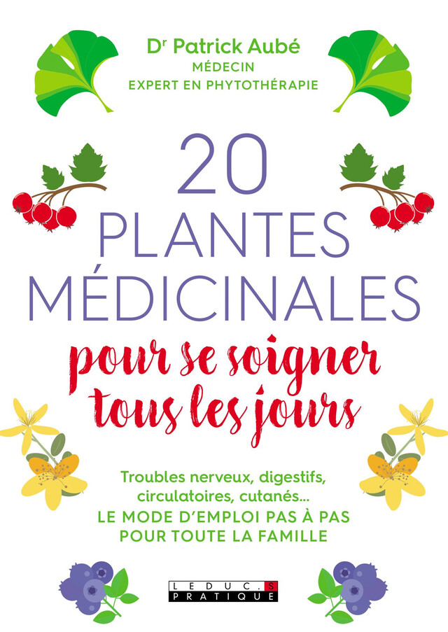 20 plantes médicinales pour se soigner tous les jours - Dr Patrick Aubé - Éditions Leduc