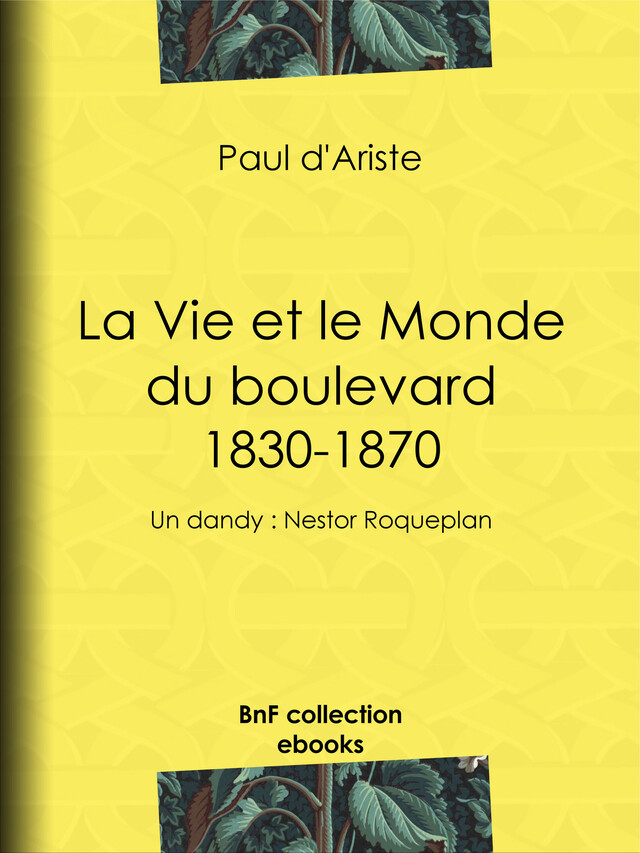 La Vie et le Monde du boulevard (1830-1870) - Paul d' Ariste - BnF collection ebooks