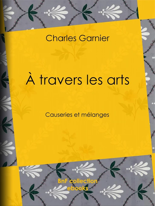 À travers les arts - Charles Garnier - BnF collection ebooks