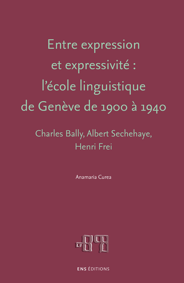 Entre expression et expressivité : l’école linguistique de Genève de 1900 à 1940 - Anamaria Curea - ENS Éditions