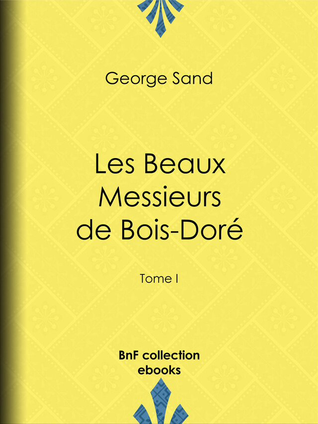 Les Beaux Messieurs de Bois-Doré - George Sand - BnF collection ebooks