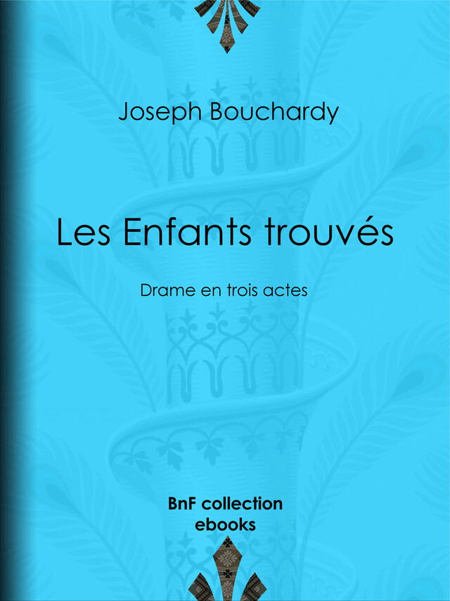 Les Enfants trouvés - Joseph Bouchardy - BnF collection ebooks