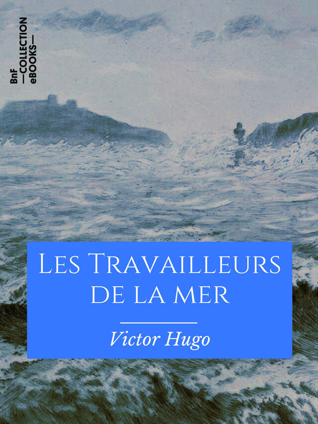 Les Travailleurs de la mer - Victor Hugo, François-Nicolas Chifflart - BnF collection ebooks