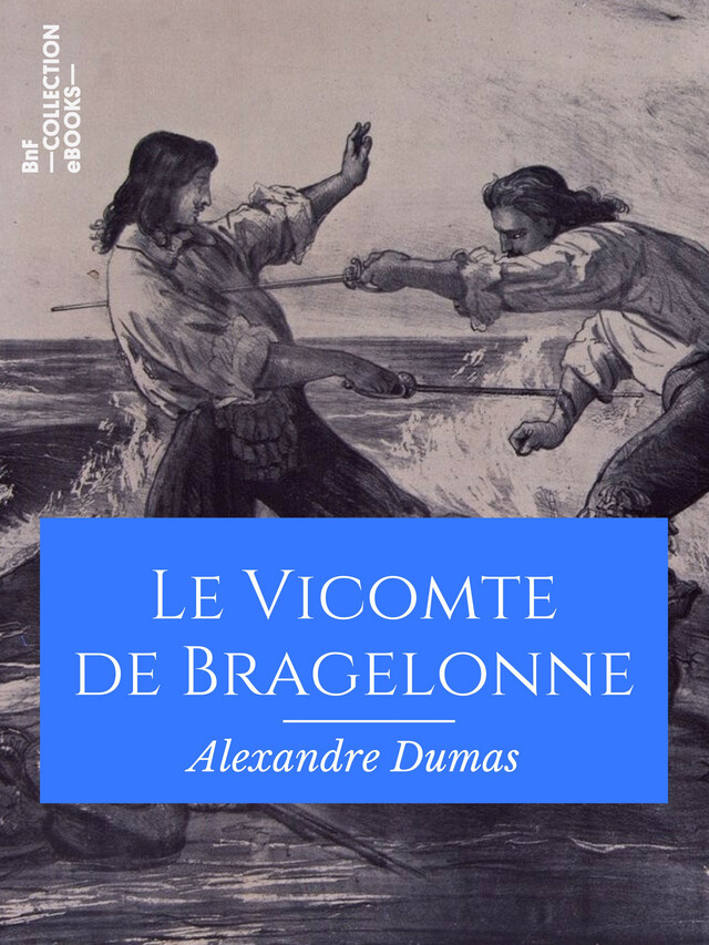 Le Vicomte de Bragelonne - Alexandre Dumas - BnF collection ebooks